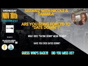Sistabiz with Nicole and Tamara: 11.10.2021 – Are You Being Forced to Date Down?