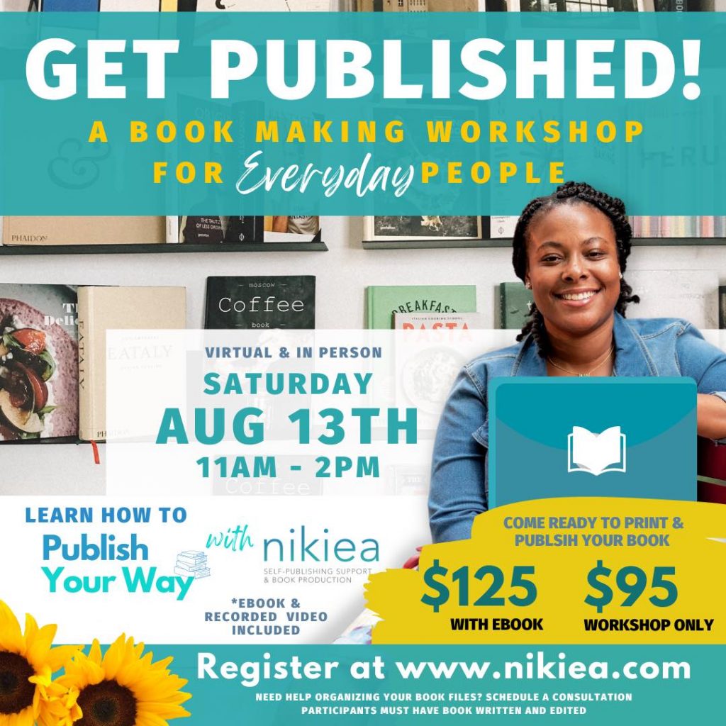 GET PUBLISHED! A Book Making Workshop, Aug. 13th, 11 am – 3 pm www.nikiea.com