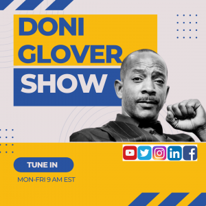 Tune in to Doni Glover Show, M-F, 9 am EST streaming LIVE on Facebook, LinkedIn, Twitter, & YouTube