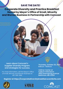 SAVE THE DATE! Corporate Diversity and Practice Breakfast hosted by Mayor’s Office of Small, Minority, and Women Business in Partnership with Comcast Thursday, October 20, 2022