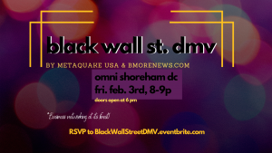 The Glover Report: Metaquake USA & BMORENews.com present Black Wall Street DMV, Feb. 3rd, Omni Shoreham DC