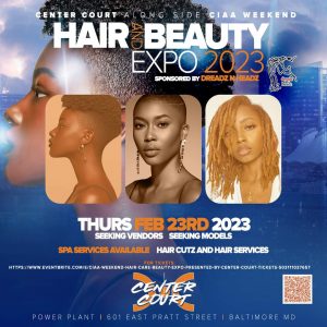 THUR Feb.23 DAY (free admission) 12pm-5pm HAIR&BEAUTY featuring The Black Hair Expo, vendors & more THUR Feb.23 DAY (free admission) 12pm-5pm HAIR&BEAUTY featuring The Black Hair Expo, vendors & more