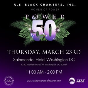 US Black Chamber’s WOMEN OF POWER, March 23rd, Salamander Hotel in DC US Black Chamber’s WOMEN OF POWER, March 23rd, Salamander Hotel in DC