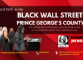 S4SN & BMORENews.com present
Black Wall Street PRINCE GEORGE’S COUNTY