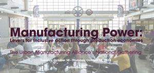 Made In Baltimore: REGISTER NOW: The Urban Manufacturing Alliance’s National Gathering!