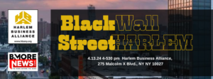 SAVE THE DATE: Black Wall Street HARLEM, Sat., April 13, 2024 (4-5:30 pm) at Harlem Business Alliance