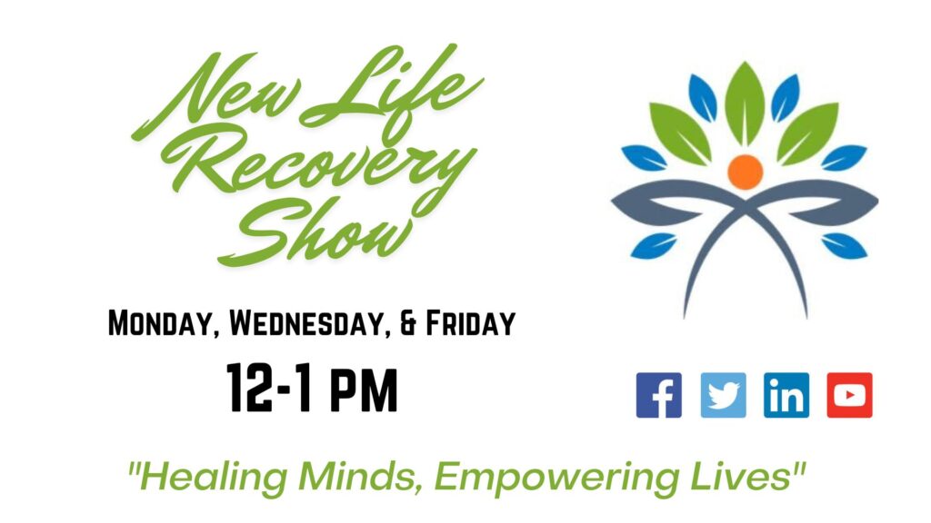 New Life Recovery Show: Mondays, Wednesdays, & Fridays 12 noon