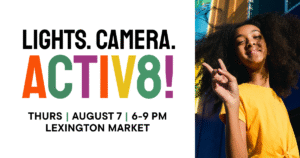 Lights. Camera. Activ8! Gala II Thurs., Aug. 7th, 6–9 PM