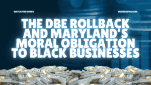 The DBE Rollback and Maryland’s Moral Obligation to Black Businesses