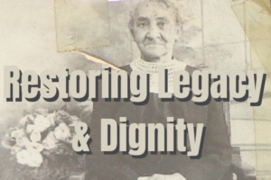 Restoring Legacy & Dignity