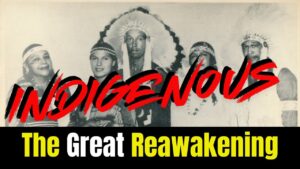 Indigenous Series – The Great Reawakening: Our People Are Doing Their Own Research
