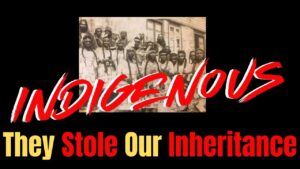 Indigenous: They Stole Our Inheritance Indigenous: They Stole Our Inheritance