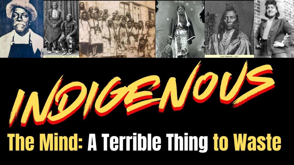 Indigenous Series: The Mind: A Terrible Thing To Waste