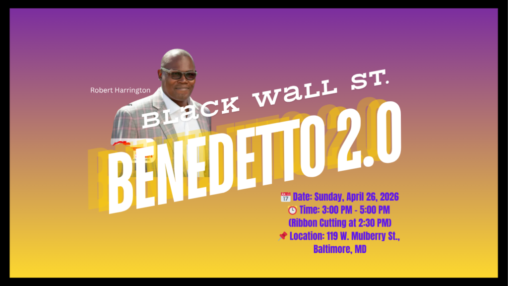 ROBERT HARRINGTON HONORED AT BLACK WALL STREET BENEDETTO 2.0 — BUILDING BALTIMORE FROM THE GROUND UP