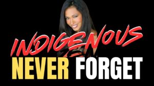 Indigenous Series: NEVER FORGET