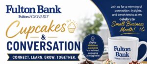 Cupcakes & Conversations at Fulton Bank — Celebrating Small Business Month