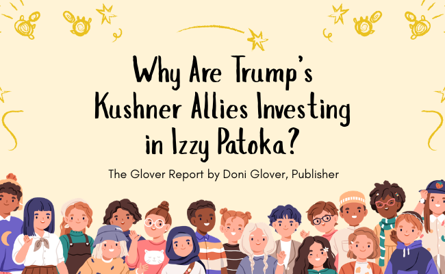Why Are Trump’s Kushner Allies Investing in Izzy Patoka?