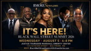 It’s Here! Black Wall Street Summit Celebrates Baltimore’s Builders, Leaders and Entrepreneurs