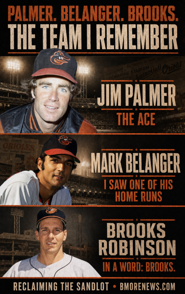 Jim Palmer was the ace. Mark Belanger, The Blade. And Brooks Robinson—in a word, Brooks.
